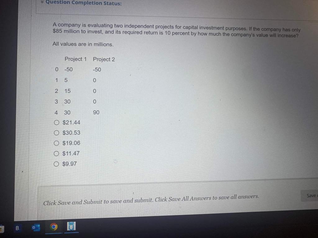  Question Completion Status: A company is evaluating two independent projects for