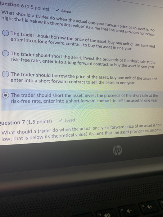  Question 6 (1.5 points) Saved What should a trader do when
