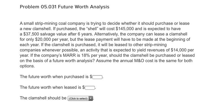  Problem 05.031 Future Worth Analysis A small strip-mining coal company is