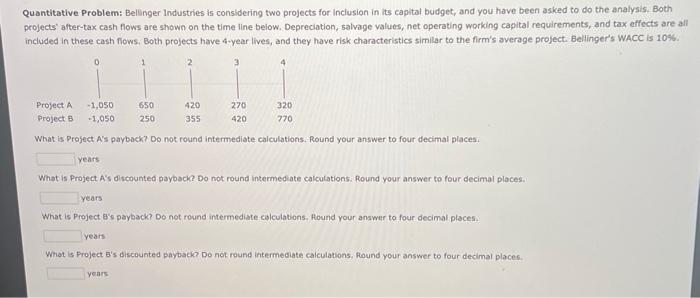no cursive writing please thanks Quantitative Problem: Bellinger Industries is considering two
