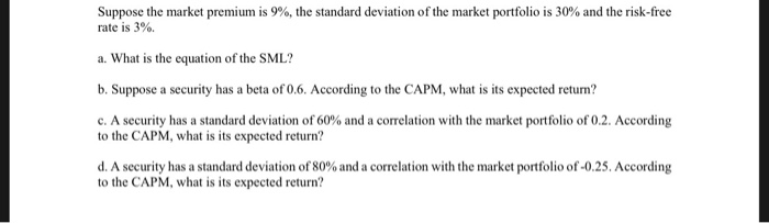 Please show all equations and work as necessary. Suppose the market premium