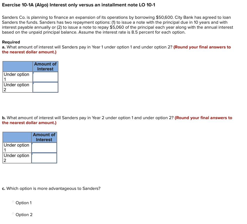 Exercise 10-1A (Algo) Interest only versus an installment note LO 10-1