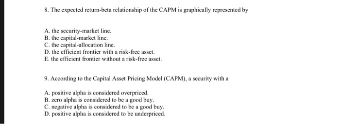 Please show all equations and work as necessary. 8. The expected return-beta