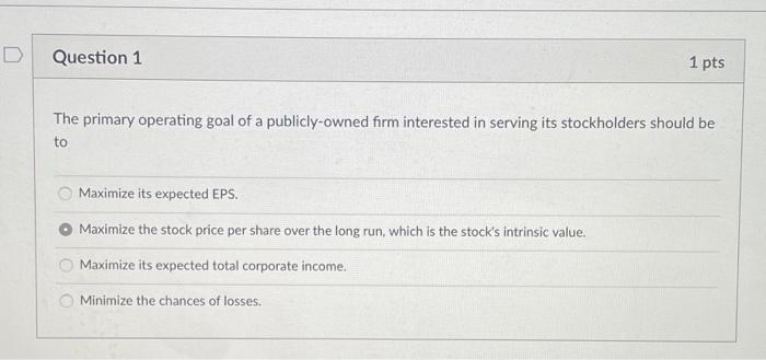 The primary operating goal of a publicly owned firm interested in serving