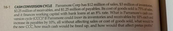  please use excel format 16-1 CASH CONVERSION CYCLE Parramore Corp has