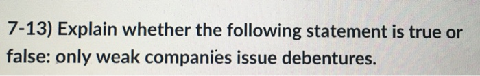  7-13) Explain whether the following statement is true or false: only