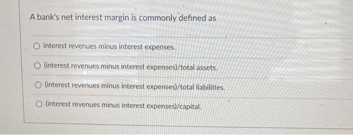  A bank's net interest margin is commonly defined as interest revenues