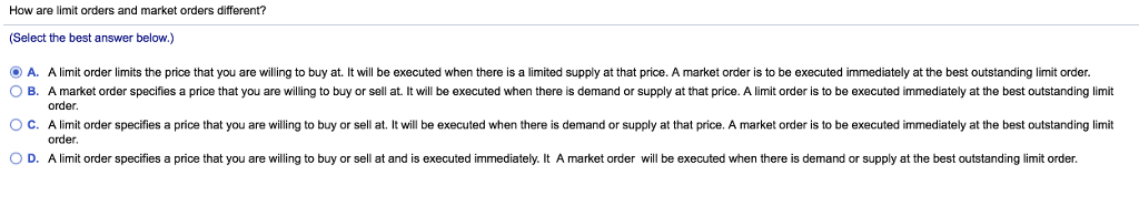  How are limit orders and market orders different? (Select the best