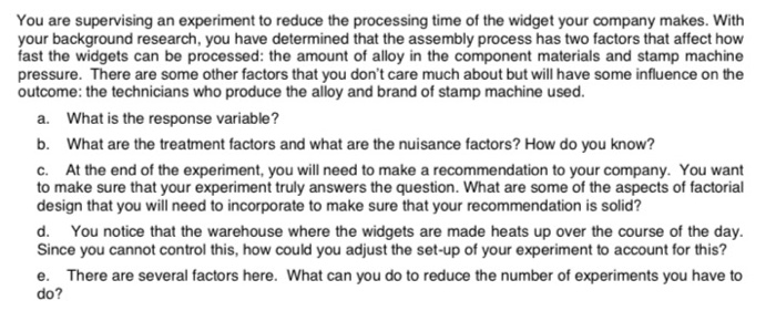  You are supervising an experiment to reduce the processing time of