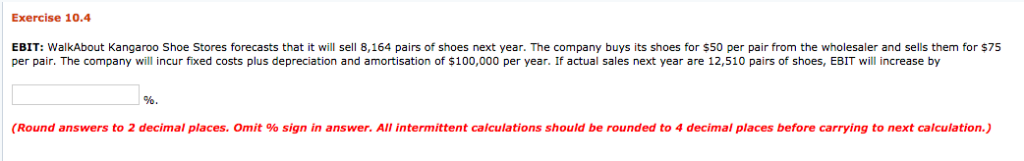 Exercise 10.4 EBIT: WalkAbout Kangaroo Shoe Stores forecasts that it will