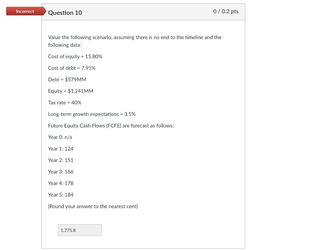 Incorrect Question 10 0/0.2 pts Value the following scenario, assuming there