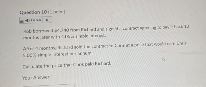  Question 10 (1 point) 19 Listen Rob borrowed $4,740 from Richard