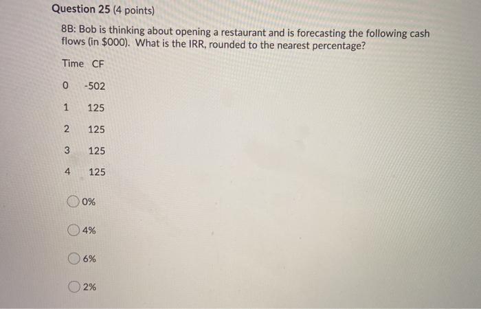  Question 25 (4 points) 8B: Bob is thinking about opening a