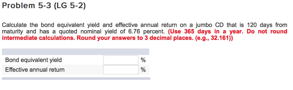  Problem 5-3 (LG 5-2) Calculate the bond equivalent yield and effective
