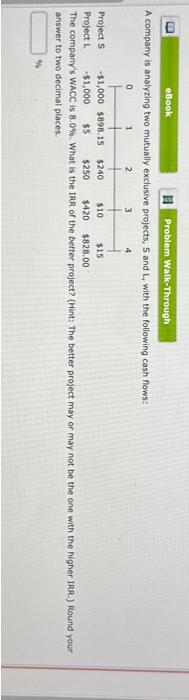  A company is analyzing two mutually exclusive projects, S and L,with