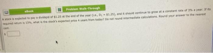  eBook Problem Walk-Through A stock is expected to pay a dividend