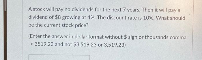  A stock will pay no dividends for the next 7 years.