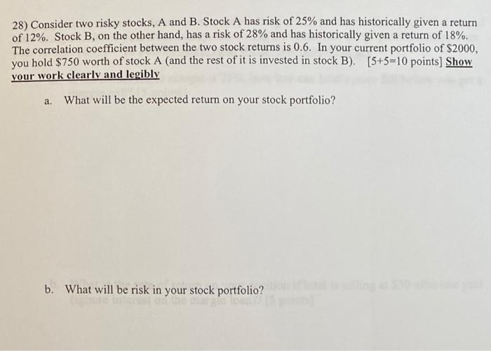 please show all work for the upvote!! 28) Consider two risky stocks,