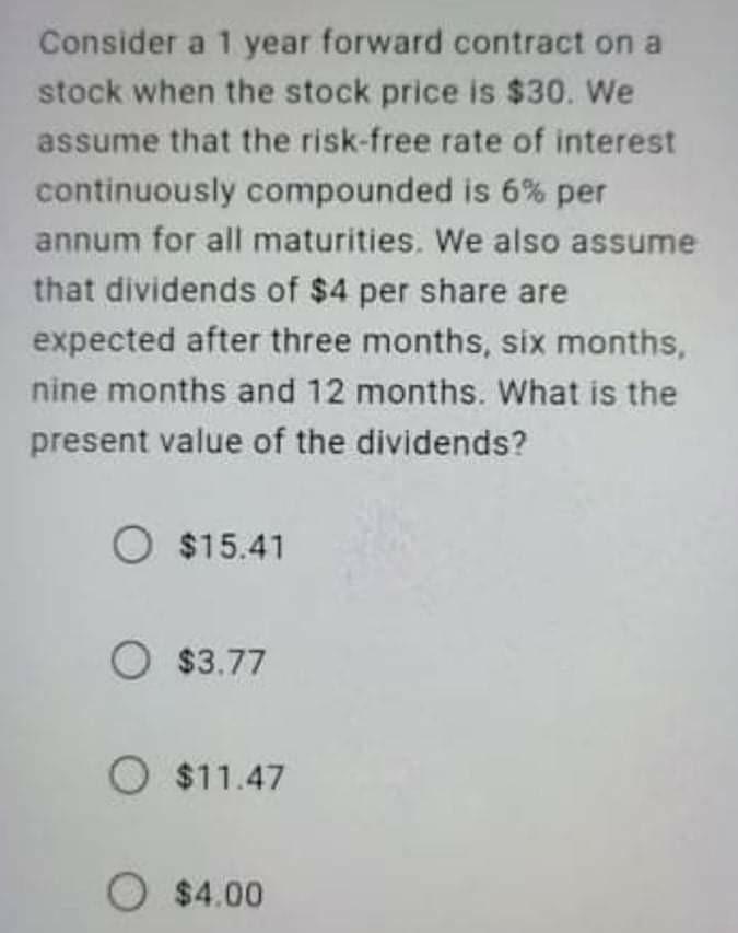  Consider a 1 year forward contract on a stock when the