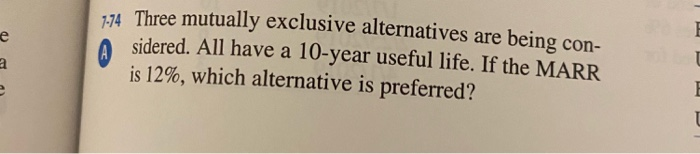  D 1.74 Three mutually exclusive alternatives are being con- sidered. All