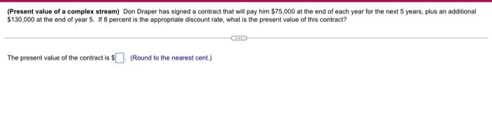  (Present value of a complex stream) Don Draper has signed a