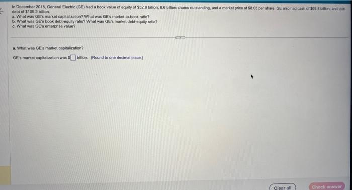 answer all please! In December 2018 , General Electric (GE) had a