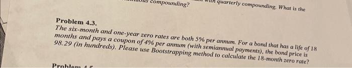  Problem 4.3. The six-month and one-year zero rates are both 5%
