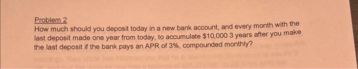  Problem 2 How much should you deposit today in a new
