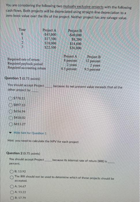  You are considering the following two mutually exclusive projects with the