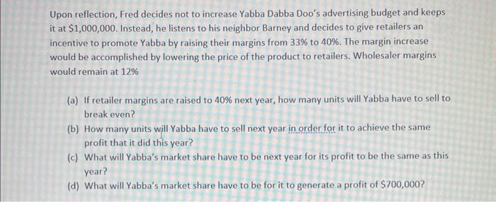 do the question in excel Upon reflection, Fred decides not to increase