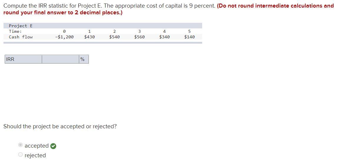 Compute the IRR statistic for Project E. The appropriate cost of