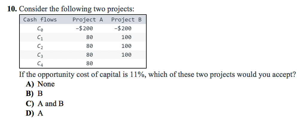  10. Consider the following two projects: Cash flows Project A Project