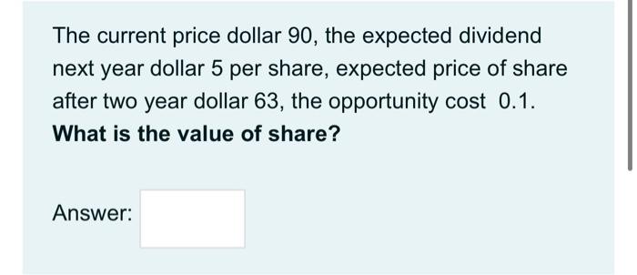  The current price dollar 90, the expected dividend next year dollar