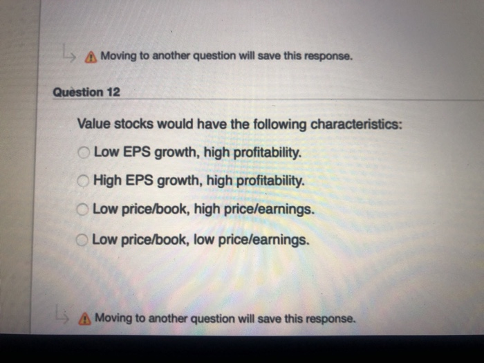  Moving to another question will save this response. Question 12 Value