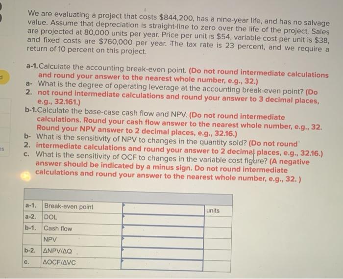  We are evaluating a project that costs $844,200. has a nine-year