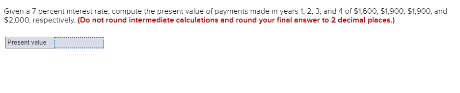 Given a 7 percent interest rate, compute the present value of