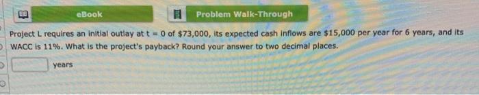  eBook 1 Problem Walk-Through Project L requires an initial outlay at
