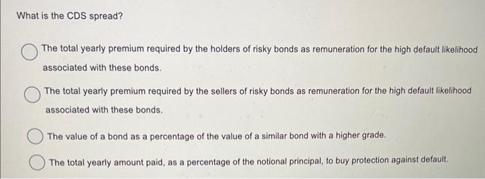  What is the CDS spread? The total yearly premium required by