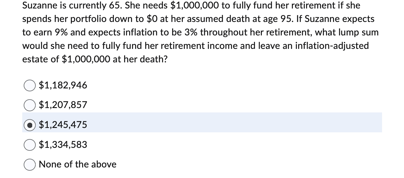 Suzanne is currently 65 . She needs $1,000,000 to fully fund