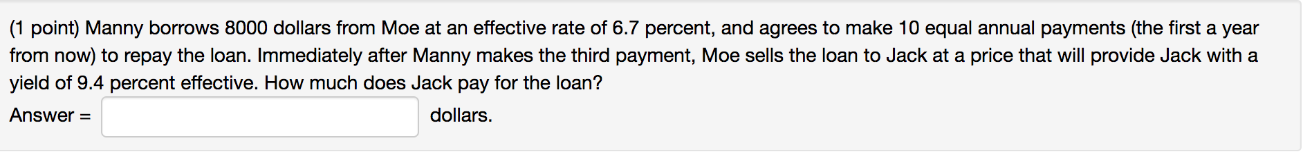 (1 point) Manny borrows 8000 dollars from Moe at an effective