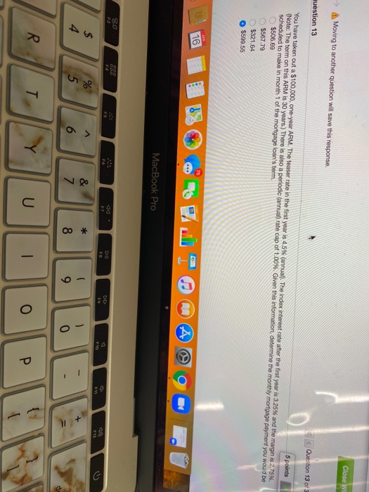  Close W Moving to another question will save this response. Question