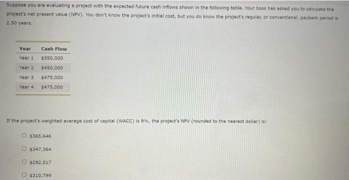  Suppose you are evaluating a project with the expected future cash