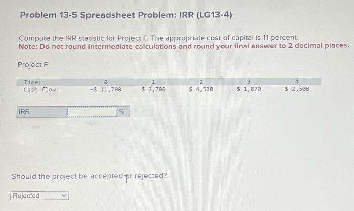  Problem 13-5 Spreadsheet Problem: IRR (LG13-4) Compute the IRR statistic for