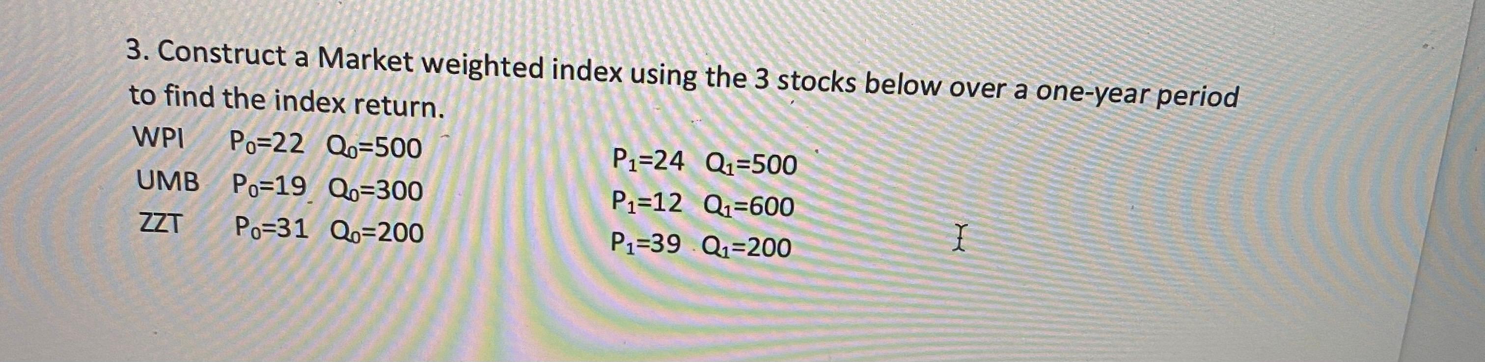 3. Construct a Market weighted index using the 3 stocks below