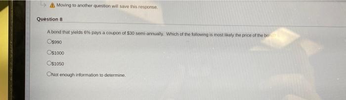  Moving to another question will save this response Question 8 A