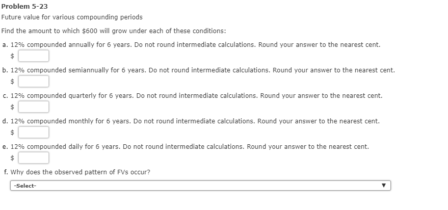  Problem 5-23 Future value for various compounding periods Find the amount