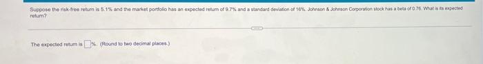 please answer for a thumbs up Suppose the risk free return is