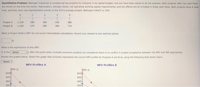  Quantitative Problem: Bellinger Industries is considering two projects for inclusion in