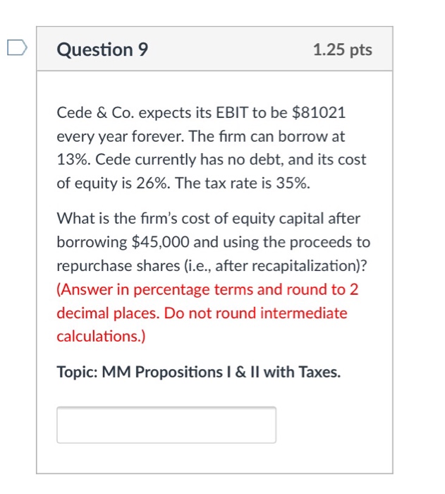  Question 9 1.25 pts Cede & Co. expects its EBIT to