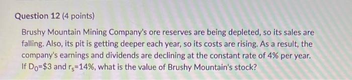  Question 12 (4 points) Brushy Mountain Mining Company's ore reserves are